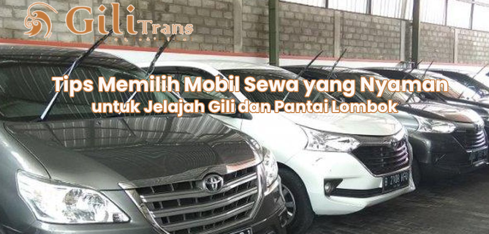 Tips Memilih Mobil Sewa yang Nyaman untuk Jelajah Gili dan Pantai Lombok