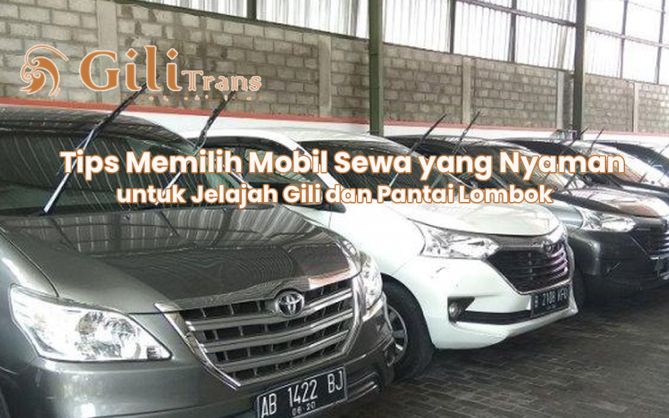 Tips Memilih Mobil Sewa yang Nyaman untuk Jelajah Gili dan Pantai Lombok