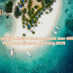 Menjelajah Keindahan Lombok dan Gili: Panduan Liburan Terbaru 2025