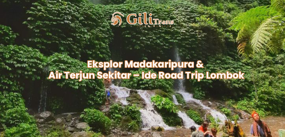 Eksplor Madakaripura & Air Terjun Sekitar – Ide Road Trip Lombok