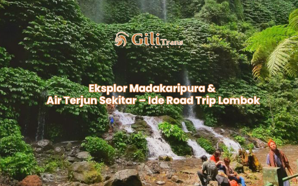 Eksplor Madakaripura & Air Terjun Sekitar – Ide Road Trip Lombok