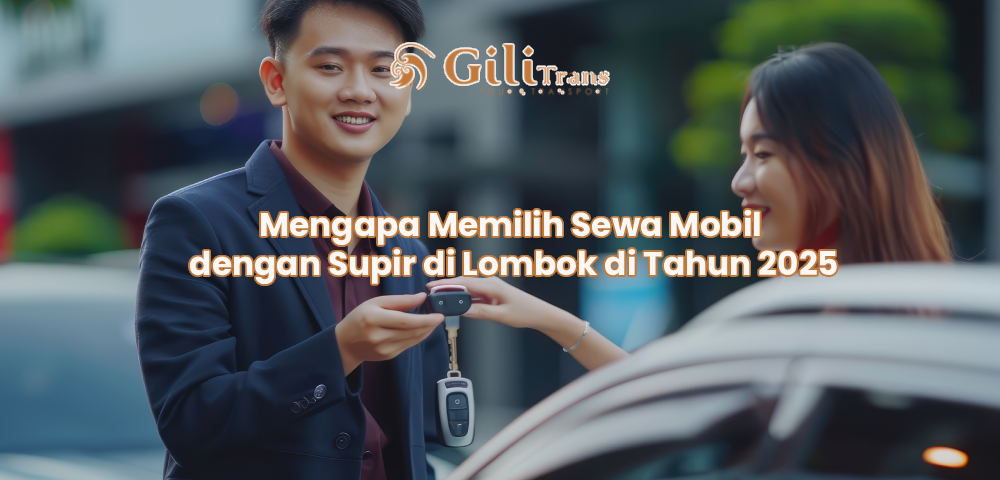 Mengapa Memilih Sewa Mobil dengan Supir di Lombok di Tahun 2025