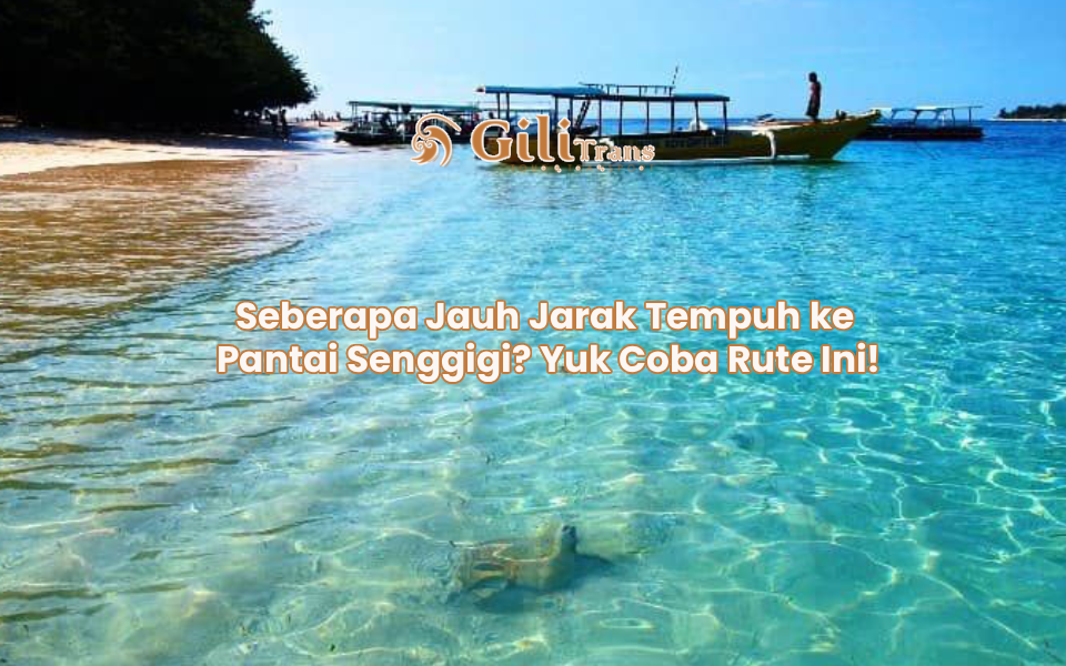 Seberapa Jauh Jarak Tempuh ke Pantai Senggigi? Yuk Coba Rute Ini!