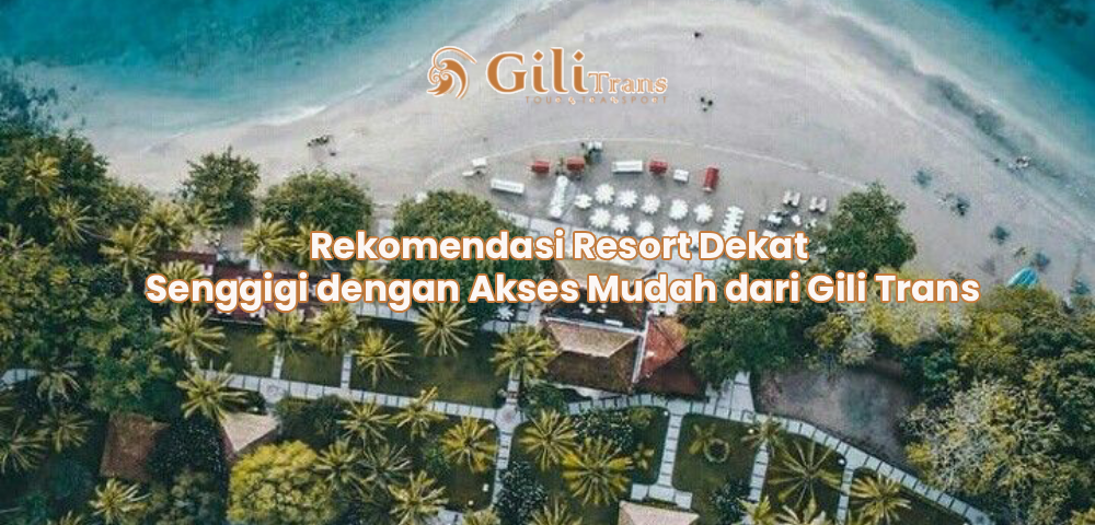 Rekomendasi Resort Dekat Senggigi dengan Akses Mudah dari Gili Trans