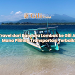 Travel dari Bandara Lombok ke Gili Air: Mana Pilihan Transportasi Terbaik?