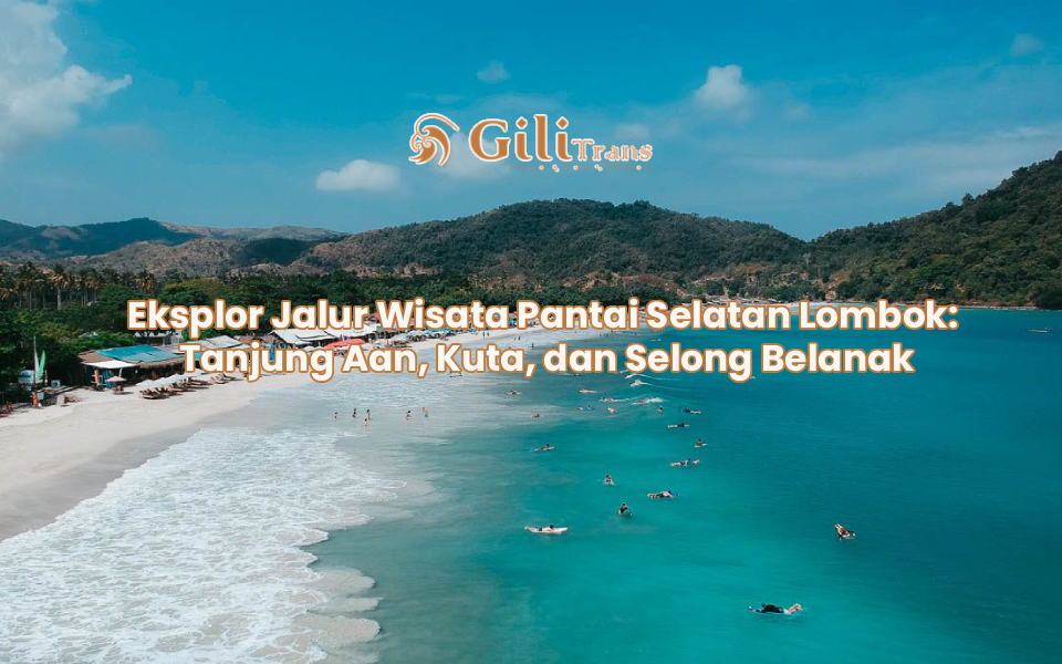 Eksplor Jalur Wisata Pantai Selatan Lombok: Tanjung Aan, Kuta, dan Selong Belanak