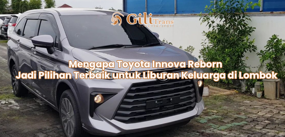 Mengapa Toyota Innova Reborn Jadi Pilihan Terbaik untuk Liburan Keluarga di Lombok
