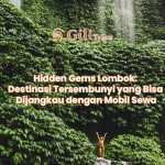Hidden Gems Lombok: Destinasi Tersembunyi yang Bisa Dijangkau dengan Mobil Sewa