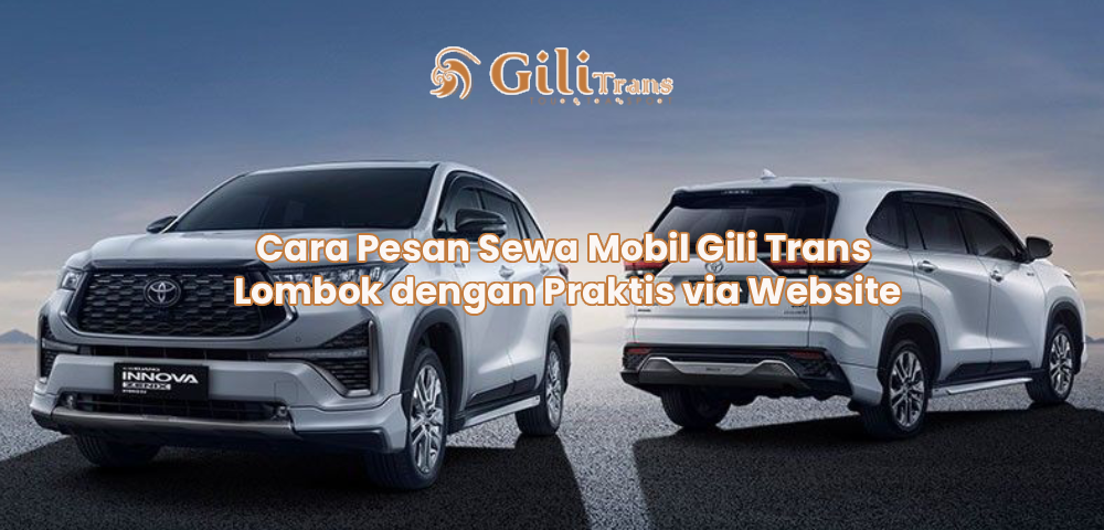Cara Pesan Sewa Mobil Gili Trans Lombok dengan Praktis via Website