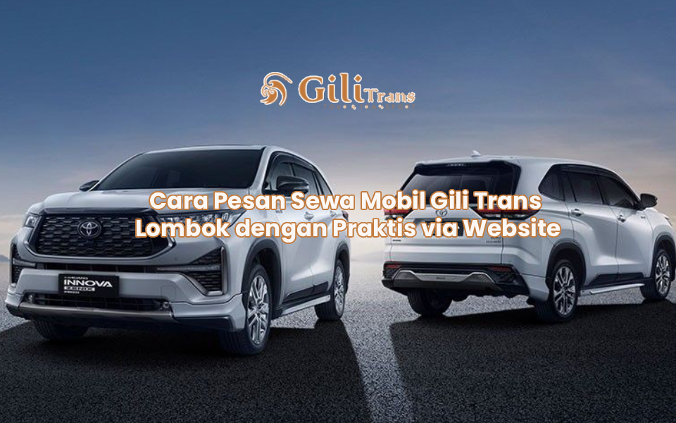 Cara Pesan Sewa Mobil Gili Trans Lombok dengan Praktis via Website