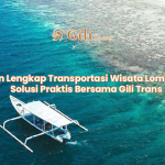 Panduan Lengkap Transportasi Wisata Lombok 2025: Solusi Praktis Bersama Gili Trans