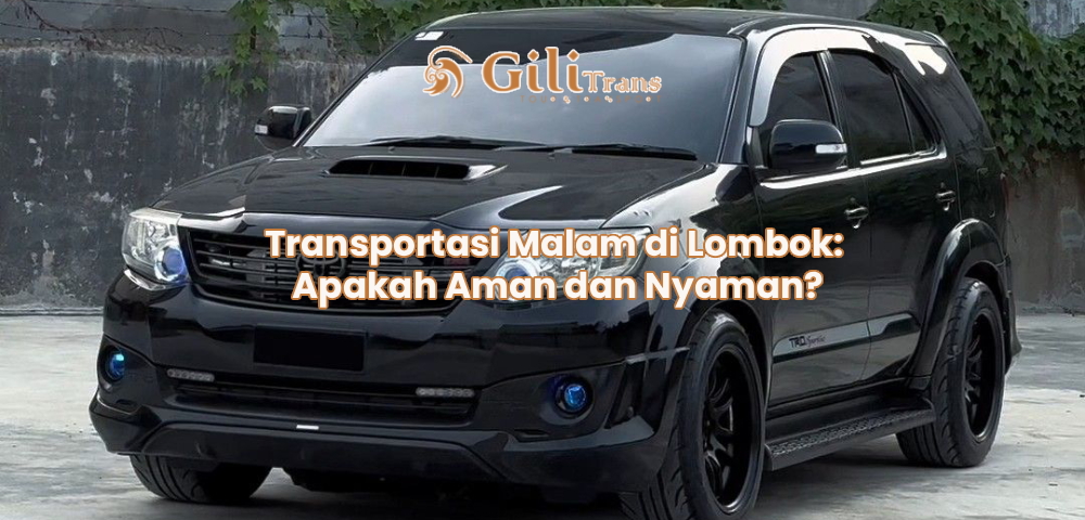 Transportasi Malam di Lombok: Apakah Aman dan Nyaman?