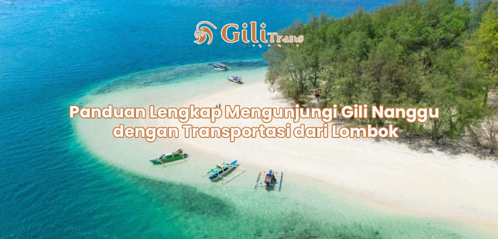 Panduan Lengkap Mengunjungi Gili Nanggu dengan Transportasi dari Lombok