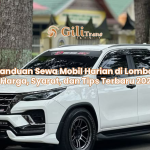 Panduan Sewa Mobil Harian di Lombok: Harga, Syarat, dan Tips Terbaru 2025