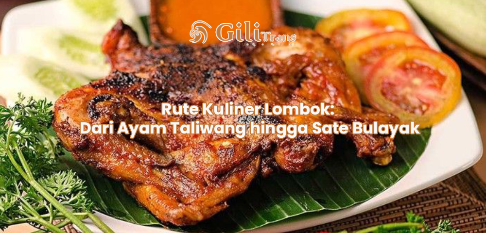 Rute Kuliner Lombok: Dari Ayam Taliwang hingga Sate Bulayak