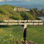 Tips Hemat Liburan ke Lombok: Gunakan Layanan Sewa Mobil dari Gili Trans
