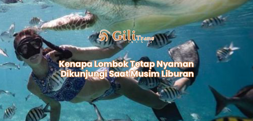 Kenapa Lombok Tetap Nyaman Dikunjungi Saat Musim Liburan