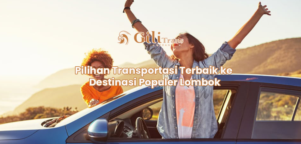 Pilihan Transportasi Terbaik ke Destinasi Populer Lombok