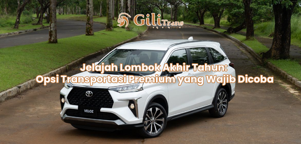 Jelajah Lombok Akhir Tahun: Opsi Transportasi Premium yang Wajib Dicoba
