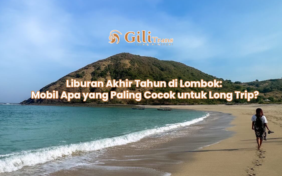 Liburan Akhir Tahun di Lombok: Mobil Apa yang Paling Cocok untuk Long Trip?