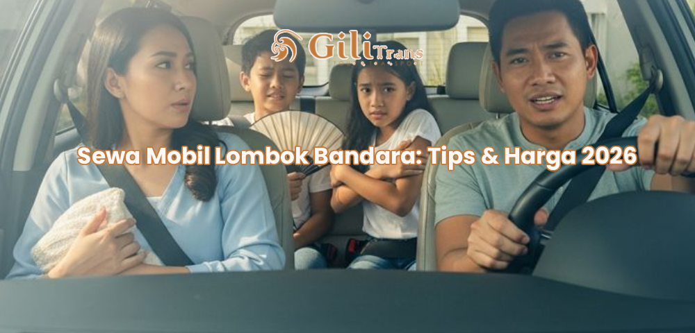 Sewa Mobil Lombok Bandara: Tips & Harga 2026