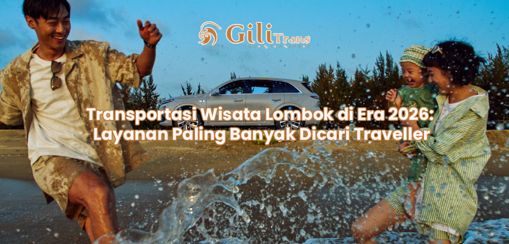 Transportasi Wisata Lombok di Era 2026: Layanan Paling Banyak Dicari Traveller