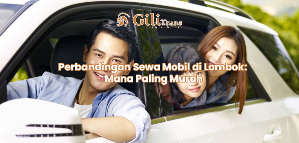 Perbandingan Sewa Mobil di Lombok: Mana Paling Murah
