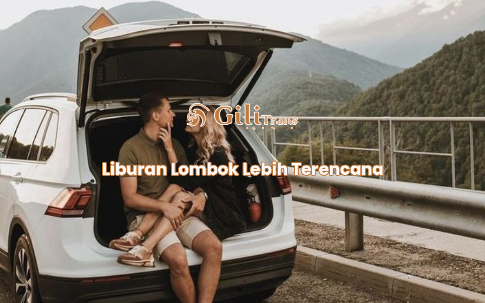 Liburan Lombok Lebih Terencana