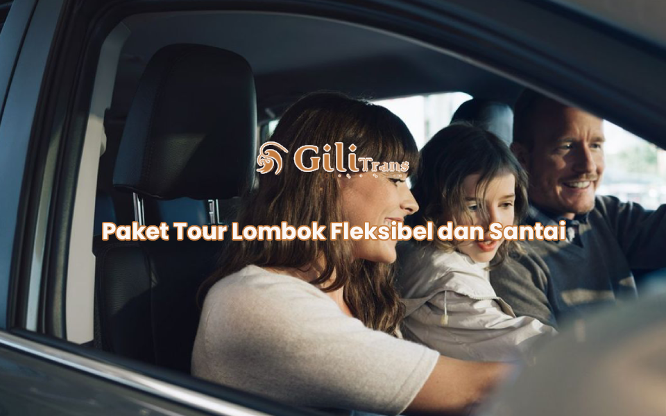 Paket Tour Lombok Fleksibel dan Santai