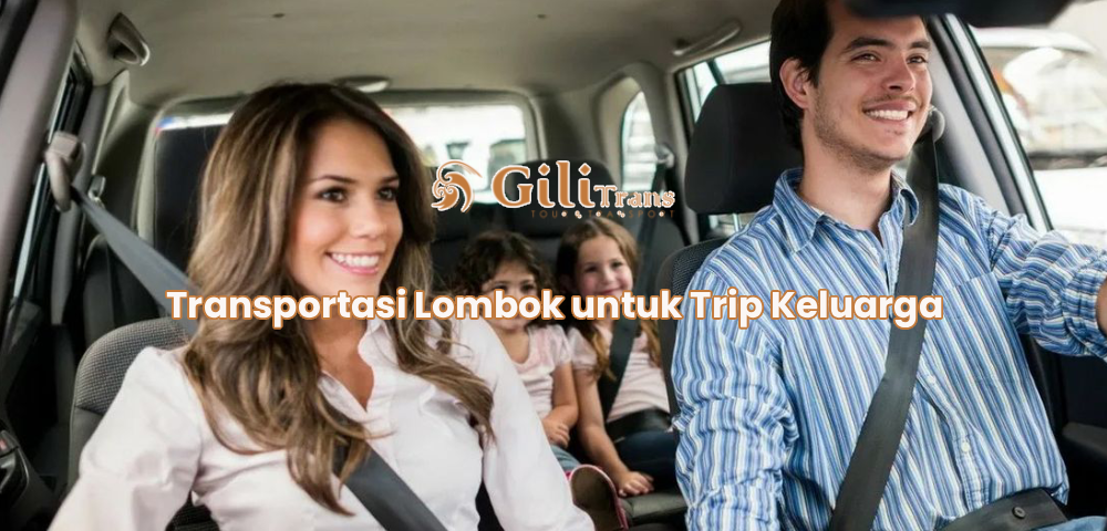 Transportasi Lombok untuk Trip Keluarga