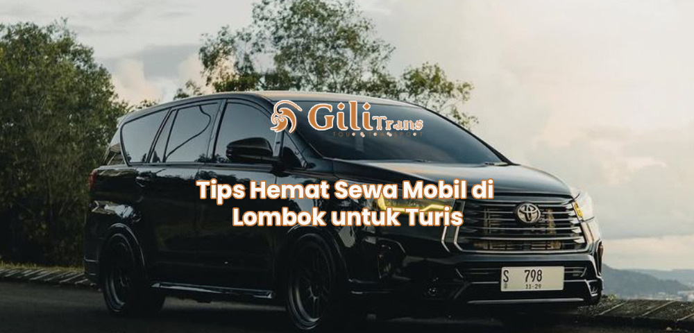 Tips Hemat Sewa Mobil di Lombok untuk Turis
