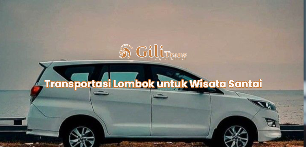 Transportasi Lombok untuk Wisata Santai