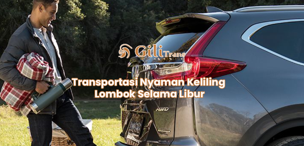 Transportasi Nyaman Keliling Lombok Selama Libur