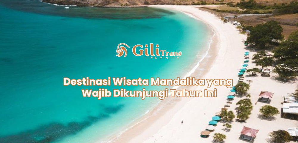 Destinasi Wisata Mandalika yang Wajib Dikunjungi Tahun Ini