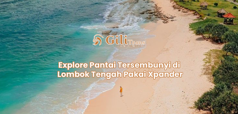 Explore Pantai Tersembunyi di Lombok Tengah Pakai Xpander