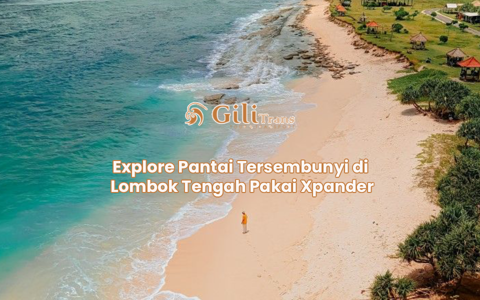 Explore Pantai Tersembunyi di Lombok Tengah Pakai Xpander