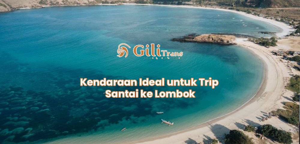 Kendaraan Ideal untuk Trip Santai ke Lombok
