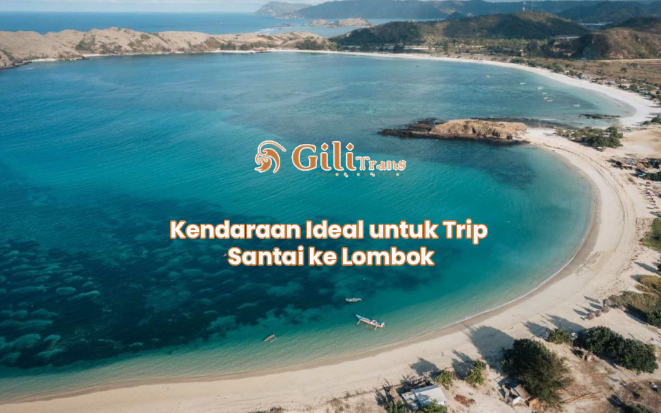 Kendaraan Ideal untuk Trip Santai ke Lombok