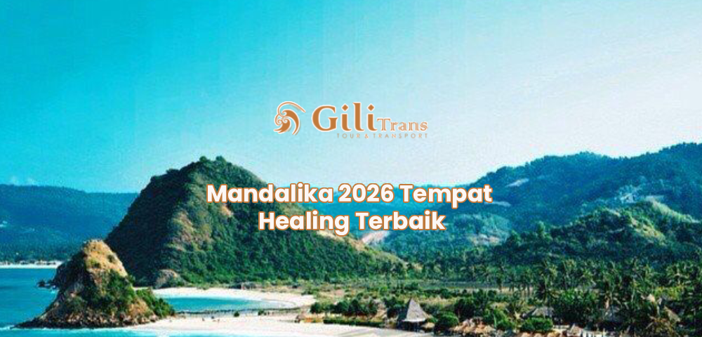 Mandalika 2026 Tempat Healing Terbaik