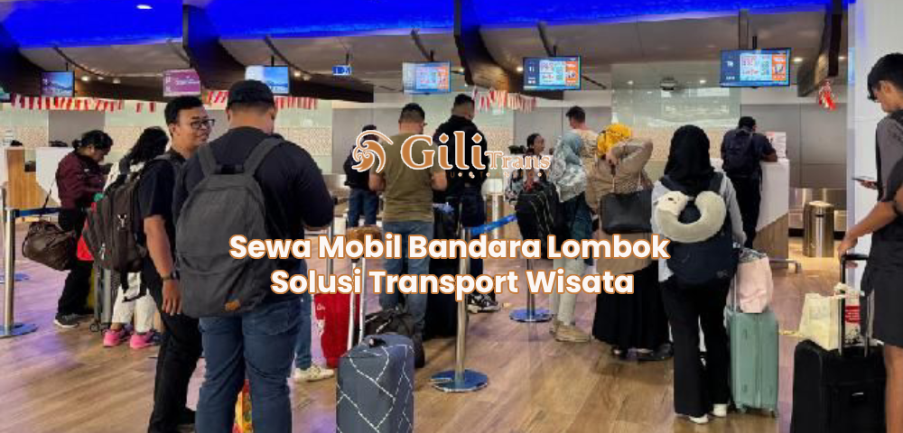 Sewa Mobil Bandara Lombok Solusi Transport Wisata