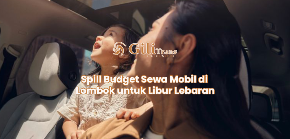 Spill Budget Sewa Mobil di Lombok untuk Libur Lebaran
