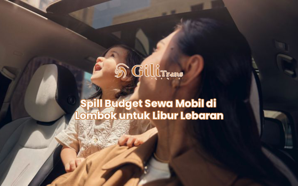 Spill Budget Sewa Mobil di Lombok untuk Libur Lebaran
