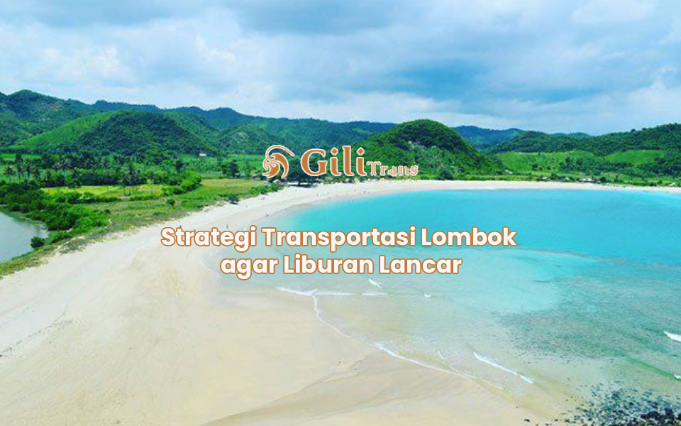 Strategi Transportasi Lombok agar Liburan Lancar