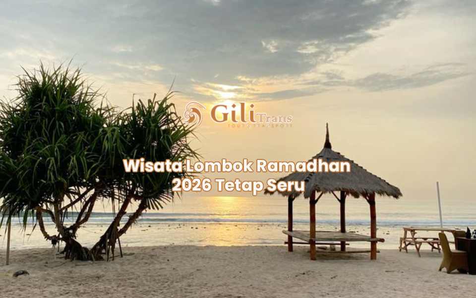 Wisata Lombok Ramadhan 2026 Tetap Seru