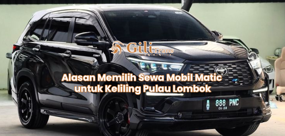 Alasan Memilih Sewa Mobil Matic untuk Keliling Pulau Lombok