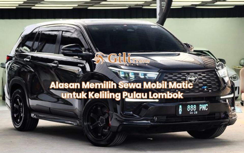Alasan Memilih Sewa Mobil Matic untuk Keliling Pulau Lombok