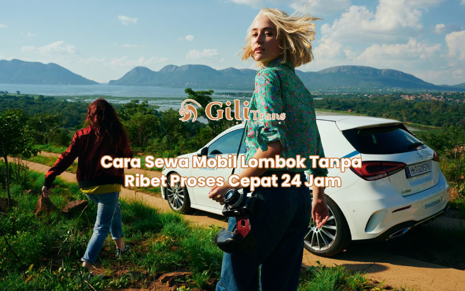 Cara Sewa Mobil Lombok Tanpa Ribet Proses Cepat 24 Jam