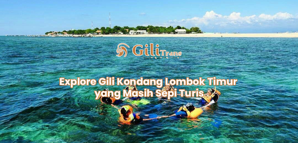 Explore Gili Kondang Lombok Timur yang Masih Sepi Turis