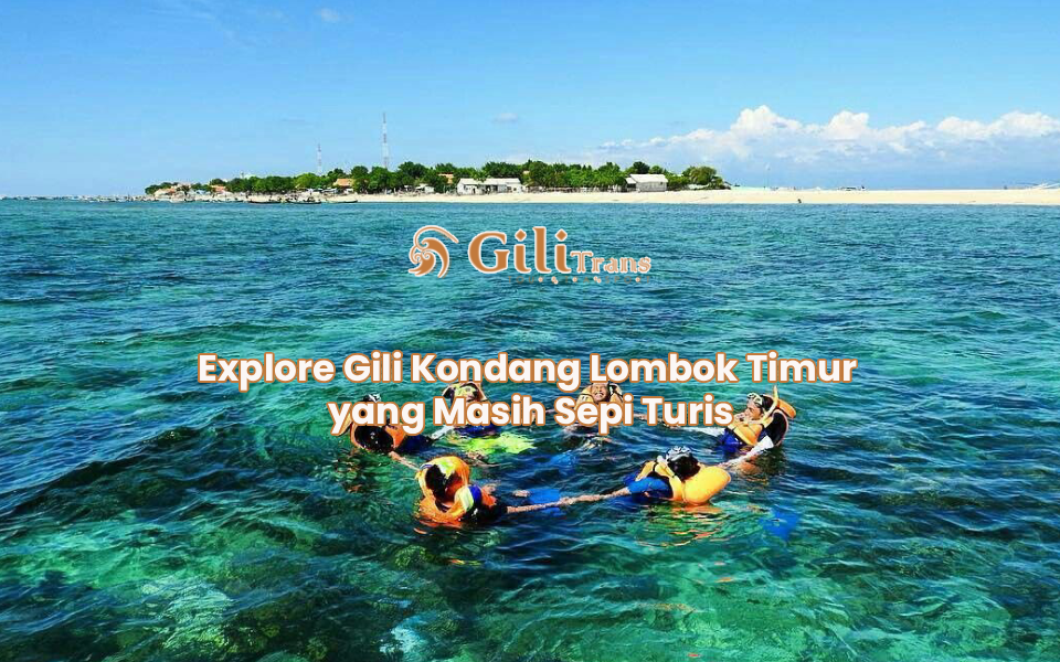 Explore Gili Kondang Lombok Timur yang Masih Sepi Turis