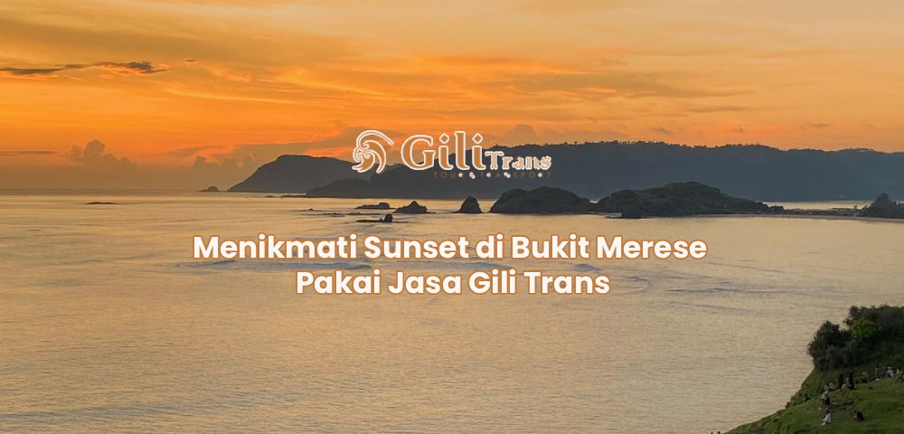 Menikmati Sunset di Bukit Merese Pakai Jasa Gili Trans